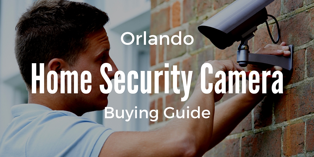 Orlando Home Security Camera Buying Guide